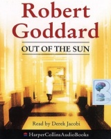 Out of The Sun written by Robert Goddard performed by Derek Jacobi on Cassette (Abridged)